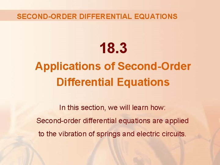 SECOND-ORDER DIFFERENTIAL EQUATIONS 18. 3 Applications of Second-Order Differential Equations In this section, we