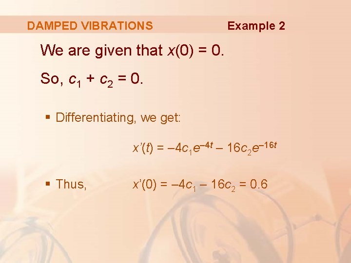 DAMPED VIBRATIONS Example 2 We are given that x(0) = 0. So, c 1