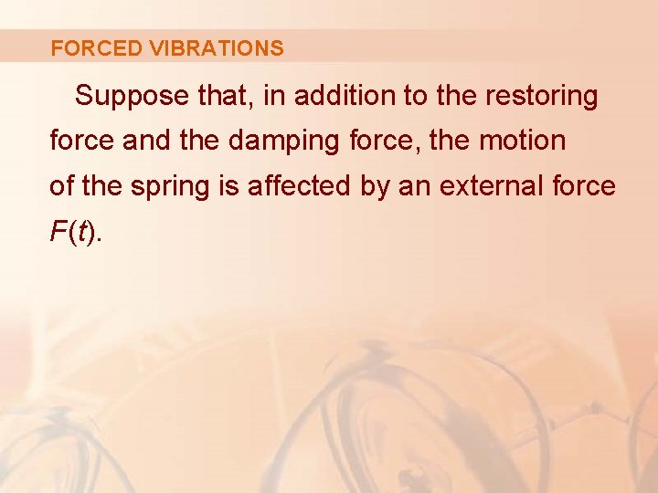 FORCED VIBRATIONS Suppose that, in addition to the restoring force and the damping force,