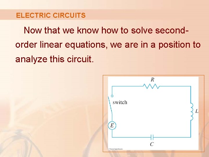 ELECTRIC CIRCUITS Now that we know how to solve secondorder linear equations, we are