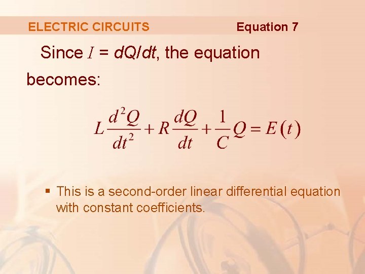 ELECTRIC CIRCUITS Equation 7 Since I = d. Q/dt, the equation becomes: § This