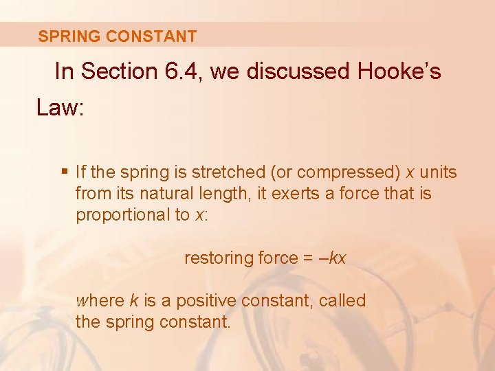 SPRING CONSTANT In Section 6. 4, we discussed Hooke’s Law: § If the spring