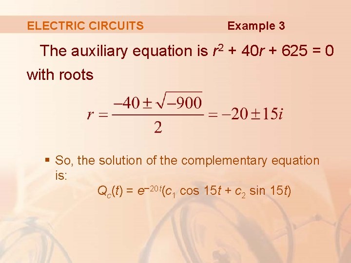 ELECTRIC CIRCUITS Example 3 The auxiliary equation is r 2 + 40 r +