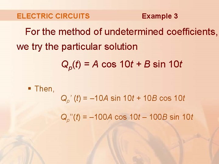 ELECTRIC CIRCUITS Example 3 For the method of undetermined coefficients, we try the particular