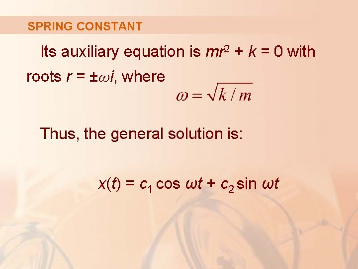 SPRING CONSTANT Its auxiliary equation is mr 2 + k = 0 with roots