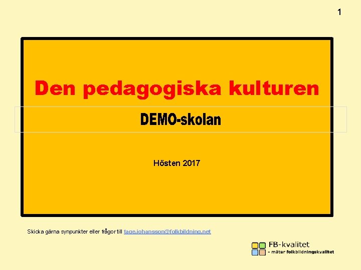 1 Den pedagogiska kulturen Hösten 2017 Skicka gärna synpunkter eller frågor till tage. johansson@folkbildning.