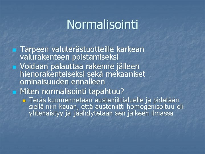 Normalisointi n n n Tarpeen valuterästuotteille karkean valurakenteen poistamiseksi Voidaan palauttaa rakenne jälleen hienorakenteiseksi