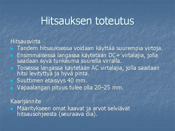 Hitsauksen toteutus Hitsausvirta n Tandem hitsauksessa voidaan käyttää suurempia virtoja. n Ensimmäisessä langassa käytetään