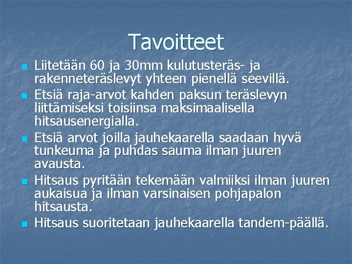 Tavoitteet n n n Liitetään 60 ja 30 mm kulutusteräs- ja rakenneteräslevyt yhteen pienellä