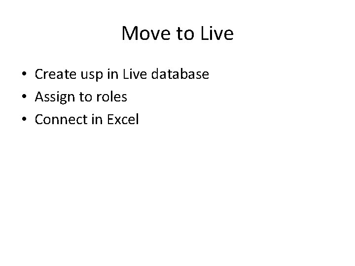 Move to Live • Create usp in Live database • Assign to roles •