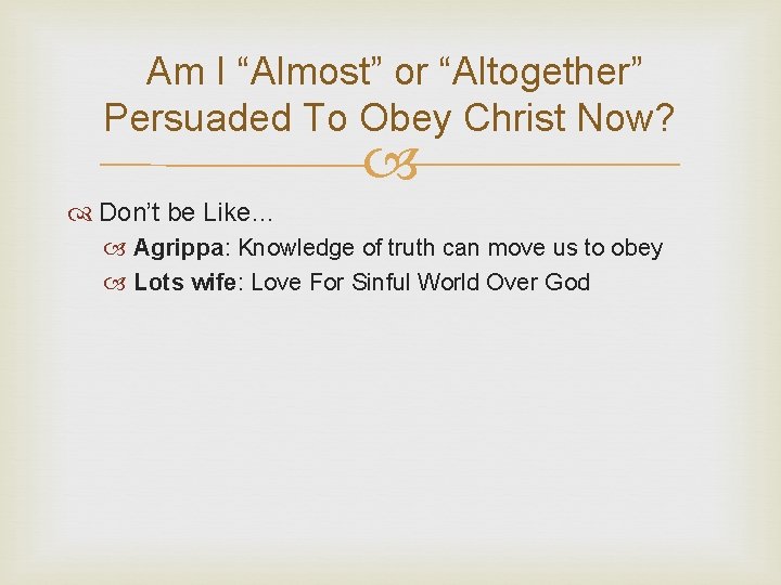 Am I “Almost” or “Altogether” Persuaded To Obey Christ Now? Don’t be Like… Agrippa: