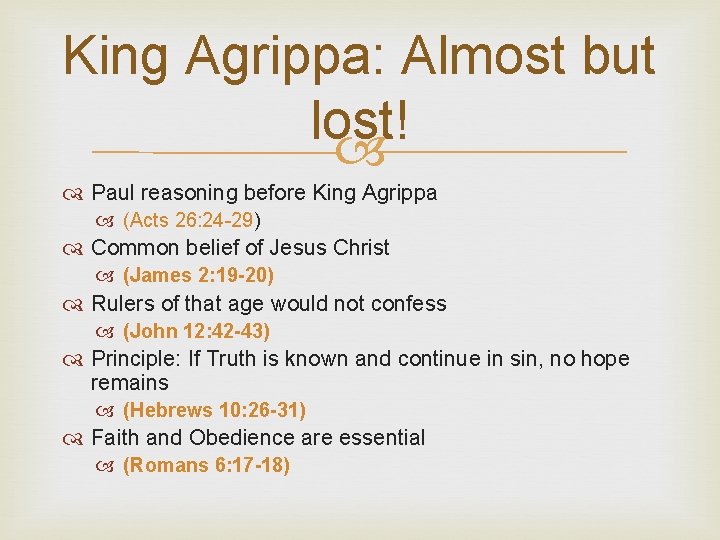 King Agrippa: Almost but lost! Paul reasoning before King Agrippa (Acts 26: 24 -29)