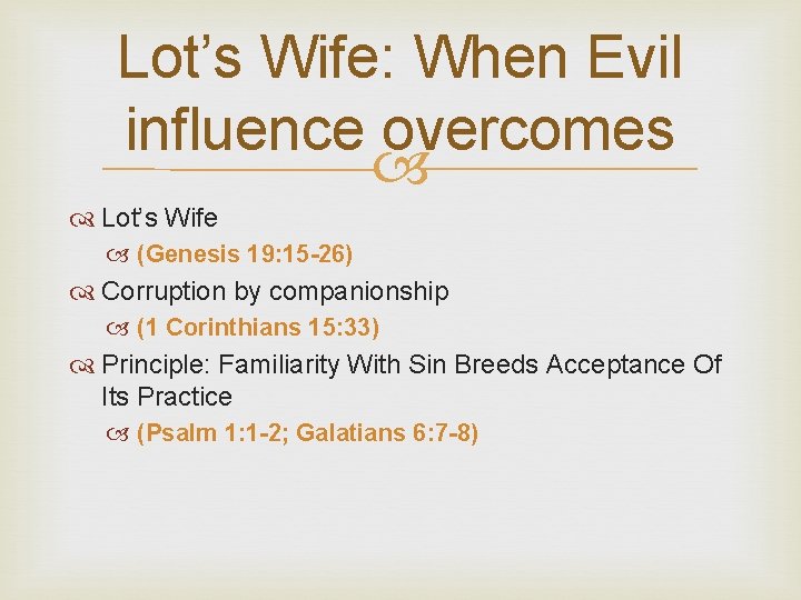 Lot’s Wife: When Evil influence overcomes Lot’s Wife (Genesis 19: 15 -26) Corruption by