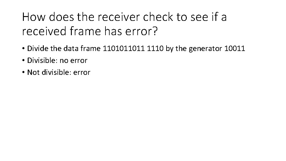 How does the receiver check to see if a received frame has error? •