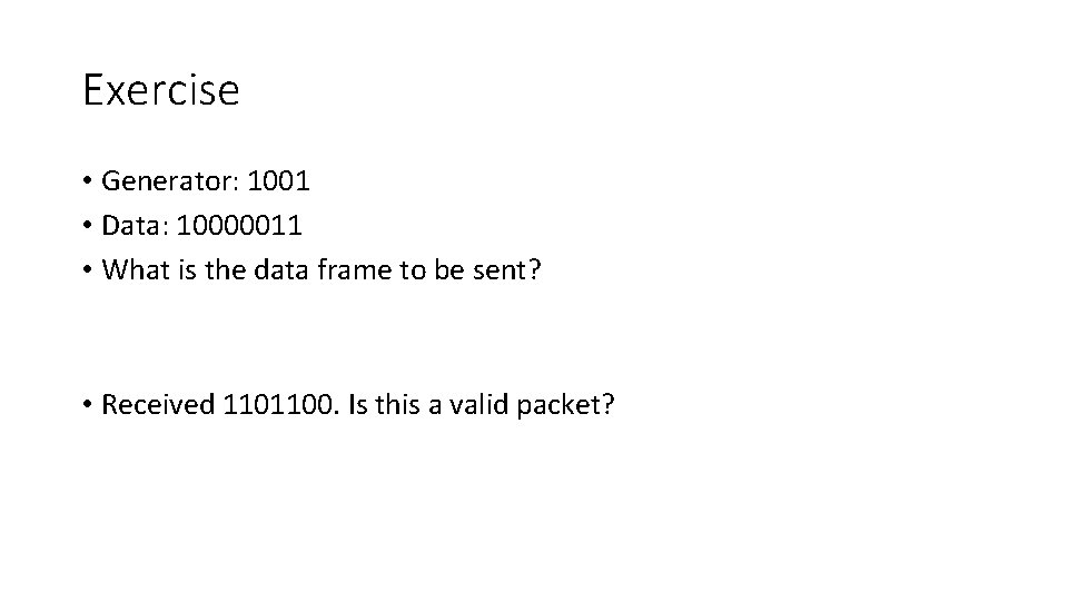 Exercise • Generator: 1001 • Data: 10000011 • What is the data frame to