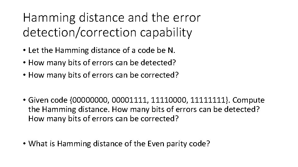 Hamming distance and the error detection/correction capability • Let the Hamming distance of a