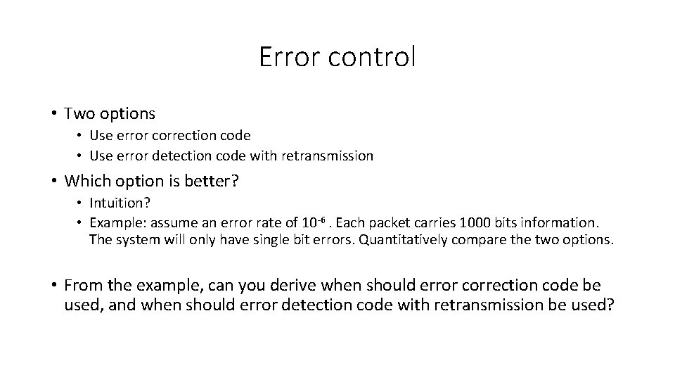 Error control • Two options • Use error correction code • Use error detection