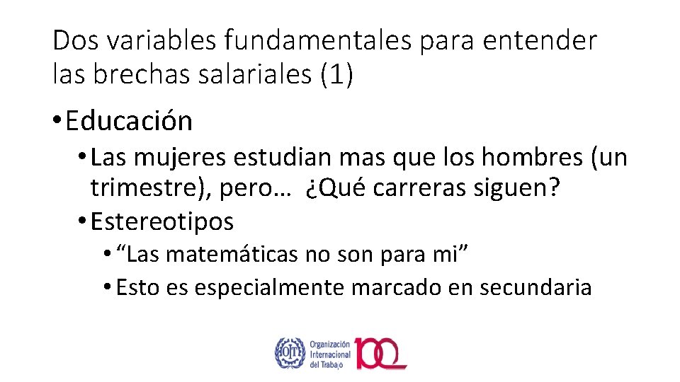 Dos variables fundamentales para entender las brechas salariales (1) • Educación • Las mujeres