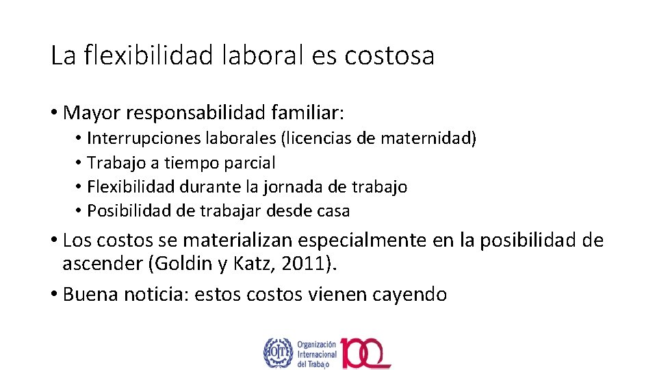 La flexibilidad laboral es costosa • Mayor responsabilidad familiar: • Interrupciones laborales (licencias de