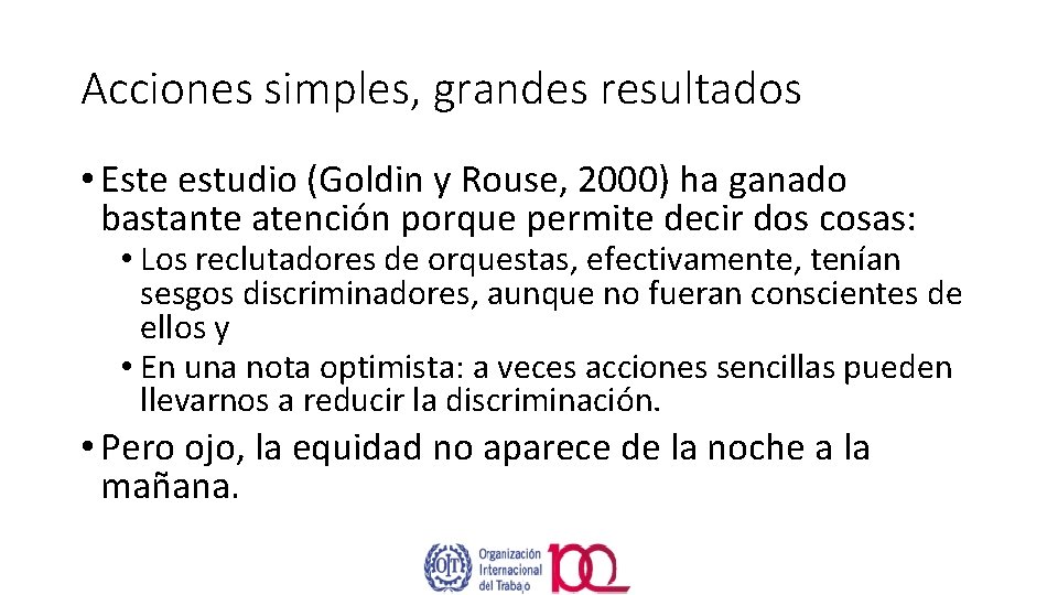 Acciones simples, grandes resultados • Este estudio (Goldin y Rouse, 2000) ha ganado bastante