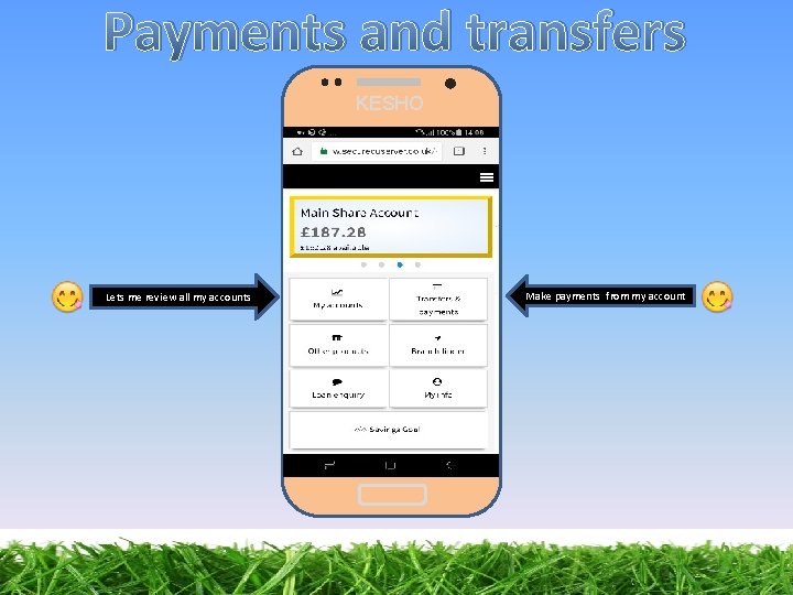 Payments and transfers KESHO Lets me review all my accounts Make payments from my