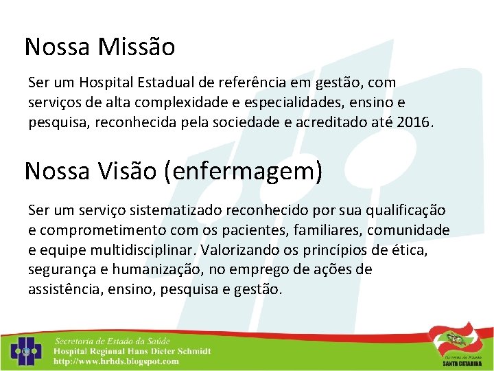 Nossa Missão Ser um Hospital Estadual de referência em gestão, com serviços de alta