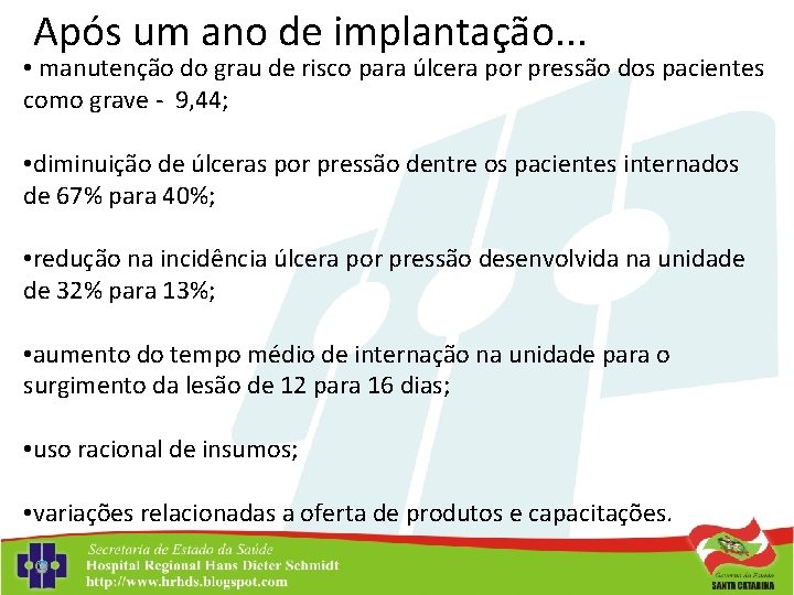 Após um ano de implantação. . . • manutenção do grau de risco para