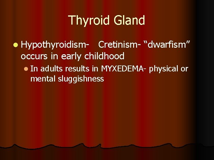 Thyroid Gland l Hypothyroidism- Cretinism- “dwarfism” occurs in early childhood l In adults results Thyroid Gland l Hypothyroidism- Cretinism- “dwarfism” occurs in early childhood l In adults results