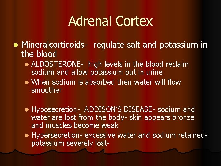 Adrenal Cortex l Mineralcorticoids- regulate salt and potassium in the blood ALDOSTERONE- high levels Adrenal Cortex l Mineralcorticoids- regulate salt and potassium in the blood ALDOSTERONE- high levels