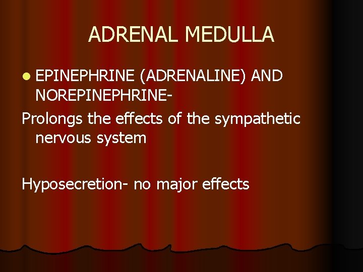 ADRENAL MEDULLA l EPINEPHRINE (ADRENALINE) AND NOREPINEPHRINEProlongs the effects of the sympathetic nervous system
