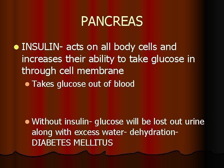 PANCREAS l INSULIN- acts on all body cells and increases their ability to take