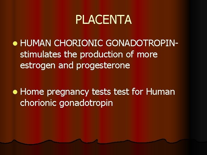 PLACENTA l HUMAN CHORIONIC GONADOTROPINstimulates the production of more estrogen and progesterone l Home PLACENTA l HUMAN CHORIONIC GONADOTROPINstimulates the production of more estrogen and progesterone l Home