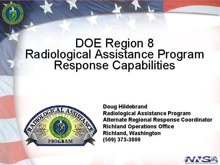 DOE Region 8 Radiological Assistance Program Response Capabilities Doug Hildebrand Radiological Assistance Program Alternate