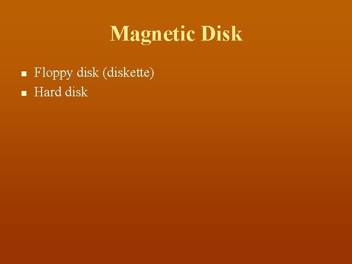 Magnetic Disk n n Floppy disk (diskette) Hard disk 