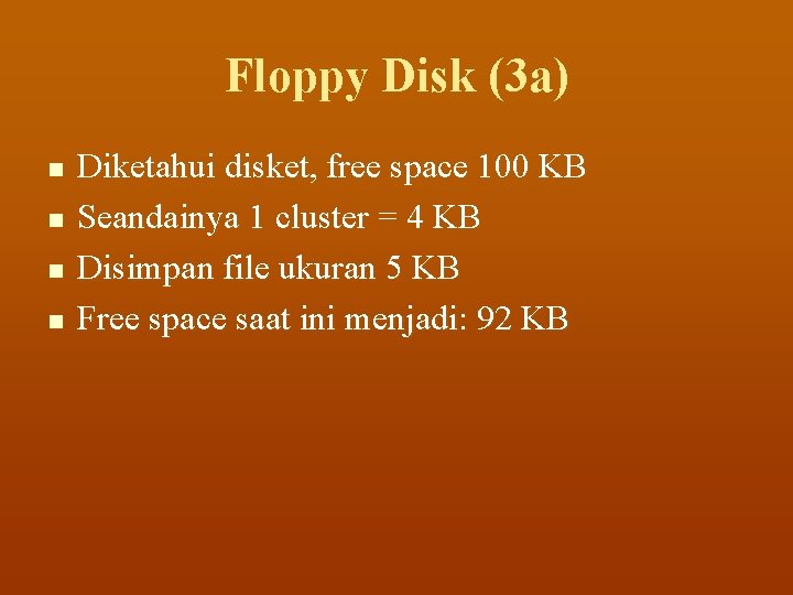 Floppy Disk (3 a) n n Diketahui disket, free space 100 KB Seandainya 1