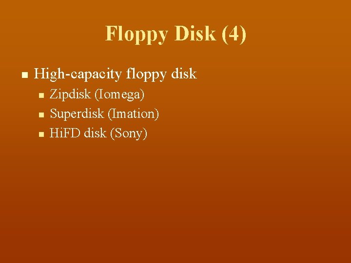 Floppy Disk (4) n High-capacity floppy disk n n n Zipdisk (Iomega) Superdisk (Imation)