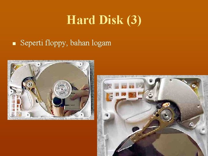 Hard Disk (3) n Seperti floppy, bahan logam 