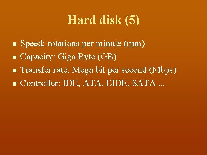Hard disk (5) n n Speed: rotations per minute (rpm) Capacity: Giga Byte (GB)