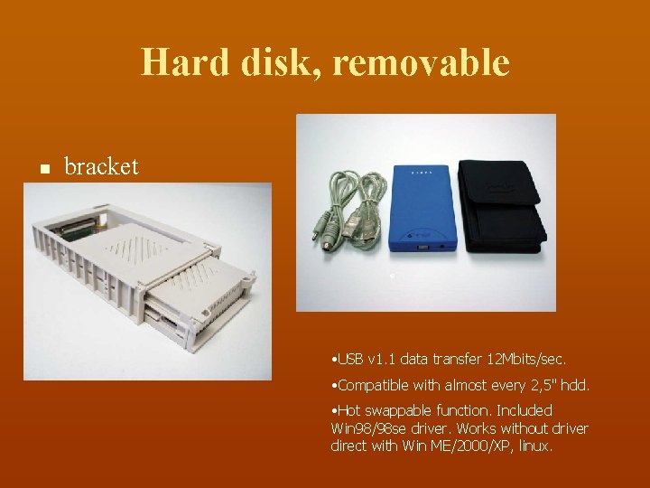 Hard disk, removable n bracket • USB v 1. 1 data transfer 12 Mbits/sec.