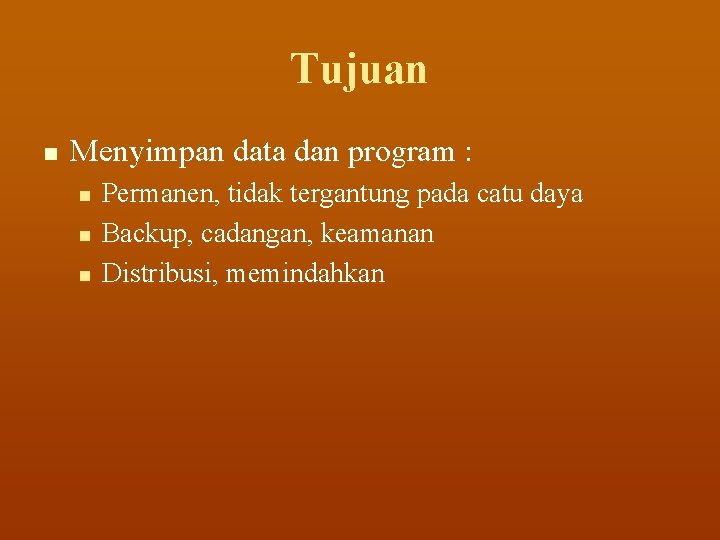 Tujuan n Menyimpan data dan program : n n n Permanen, tidak tergantung pada