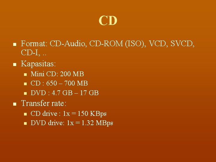 CD n n Format: CD-Audio, CD-ROM (ISO), VCD, SVCD, CD-I, . . Kapasitas: n