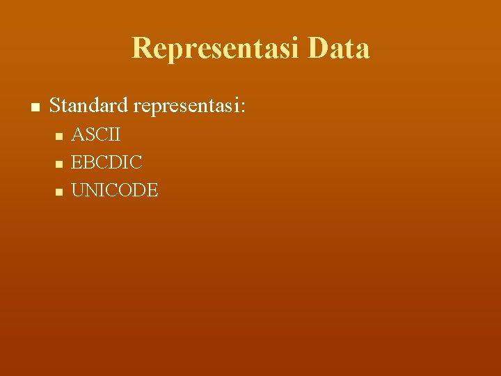 Representasi Data n Standard representasi: n n n ASCII EBCDIC UNICODE 