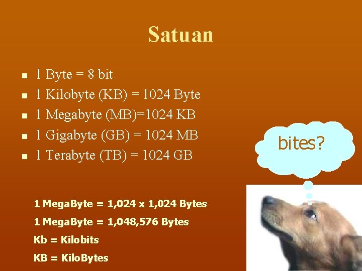 Satuan n n 1 Byte = 8 bit 1 Kilobyte (KB) = 1024 Byte
