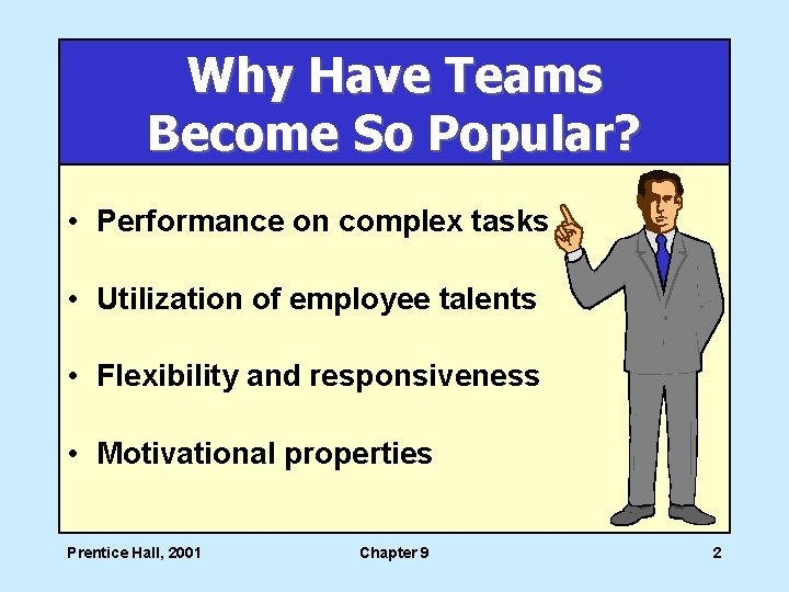 Why Have Teams Become So Popular? • Performance on complex tasks • Utilization of