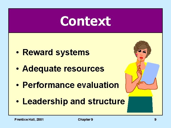 Context • Reward systems • Adequate resources • Performance evaluation • Leadership and structure