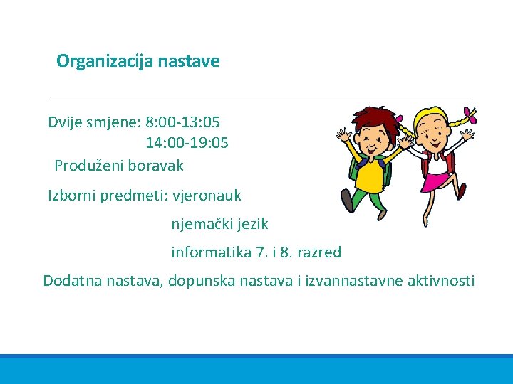 Organizacija nastave Dvije smjene: 8: 00 -13: 05 14: 00 -19: 05 Produženi boravak