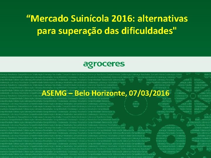 “Mercado Suinícola 2016: alternativas para superação das dificuldades" ASEMG – Belo Horizonte, 07/03/2016 