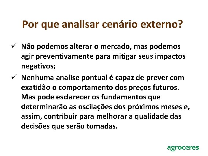 Por que analisar cenário externo? ü Não podemos alterar o mercado, mas podemos agir