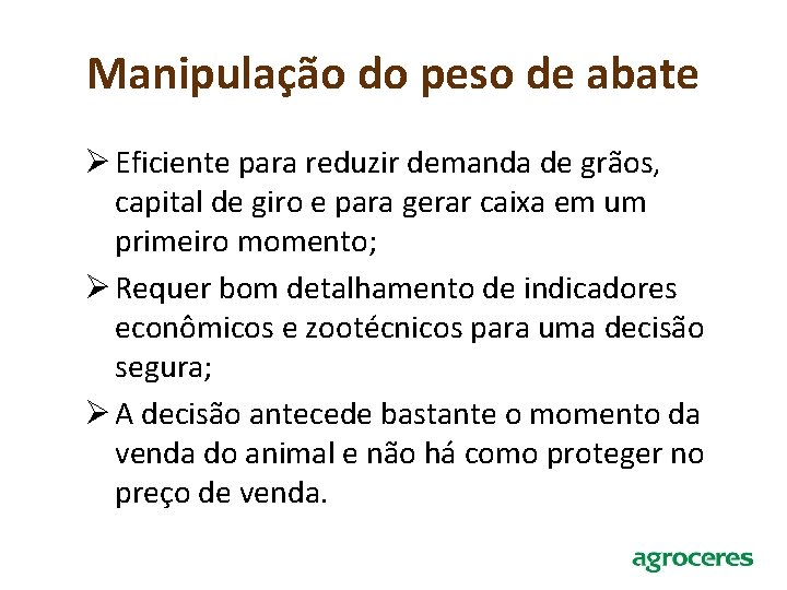 Manipulação do peso de abate Ø Eficiente para reduzir demanda de grãos, capital de
