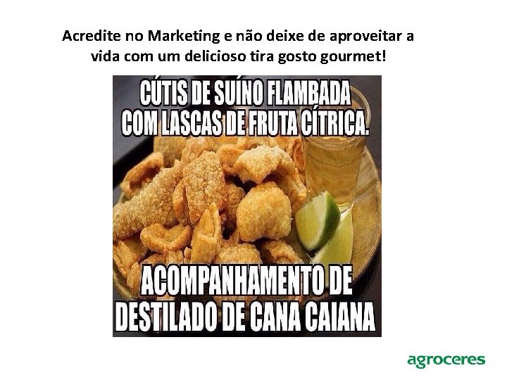 Acredite no Marketing e não deixe de aproveitar a vida com um delicioso tira